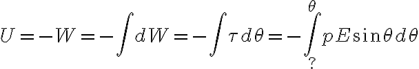 $U=-W=-\int dW=-\int\tau d\theta=-\int_?^\theta pE\sin\theta d\theta$